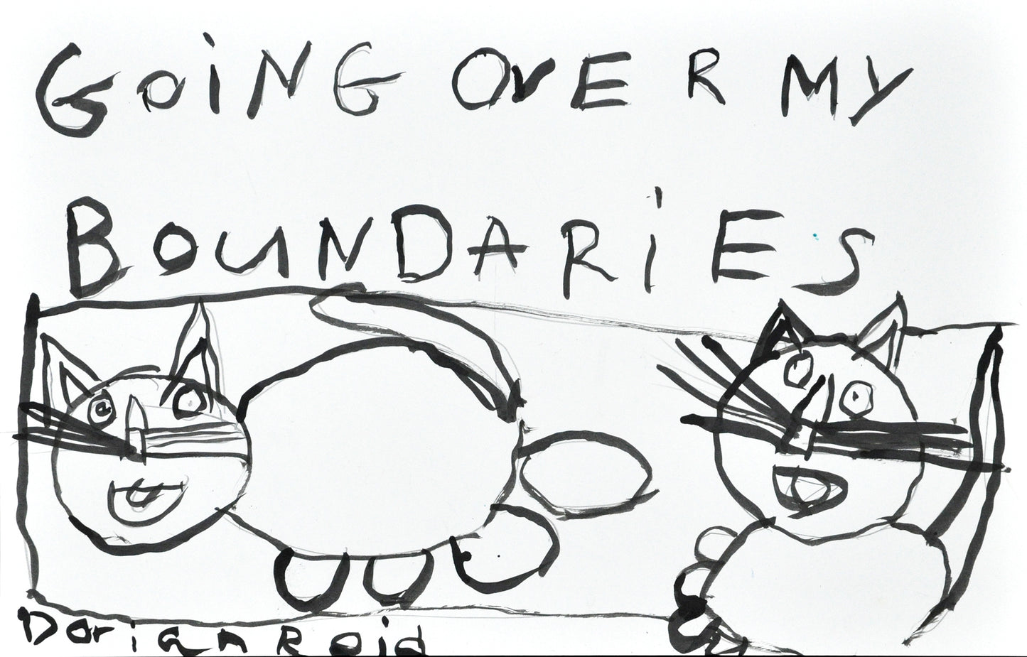 A drawing of two cats at the bottom of the frame. Text reads "going over my boundaries. Dorian Reid."