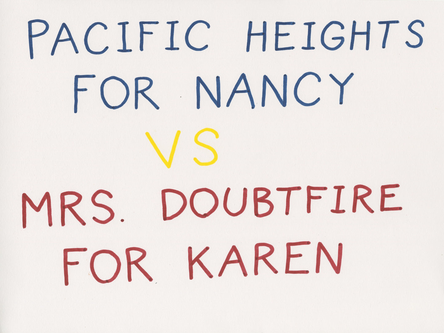 Hand-lettered marker text reading "Pacific Heights for Nancy vs Mrs. Doubtfire for Karen" in blue, yellow, and red.