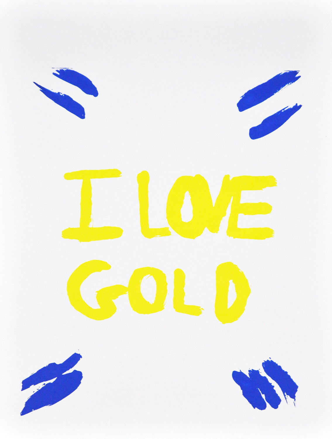 a silkscreen on white paper. In the center of the image, the words "I love gold" are handwritten in all caps and bright yellow. Radiating out from this text are 4 sets of royal blue quotation marks.
