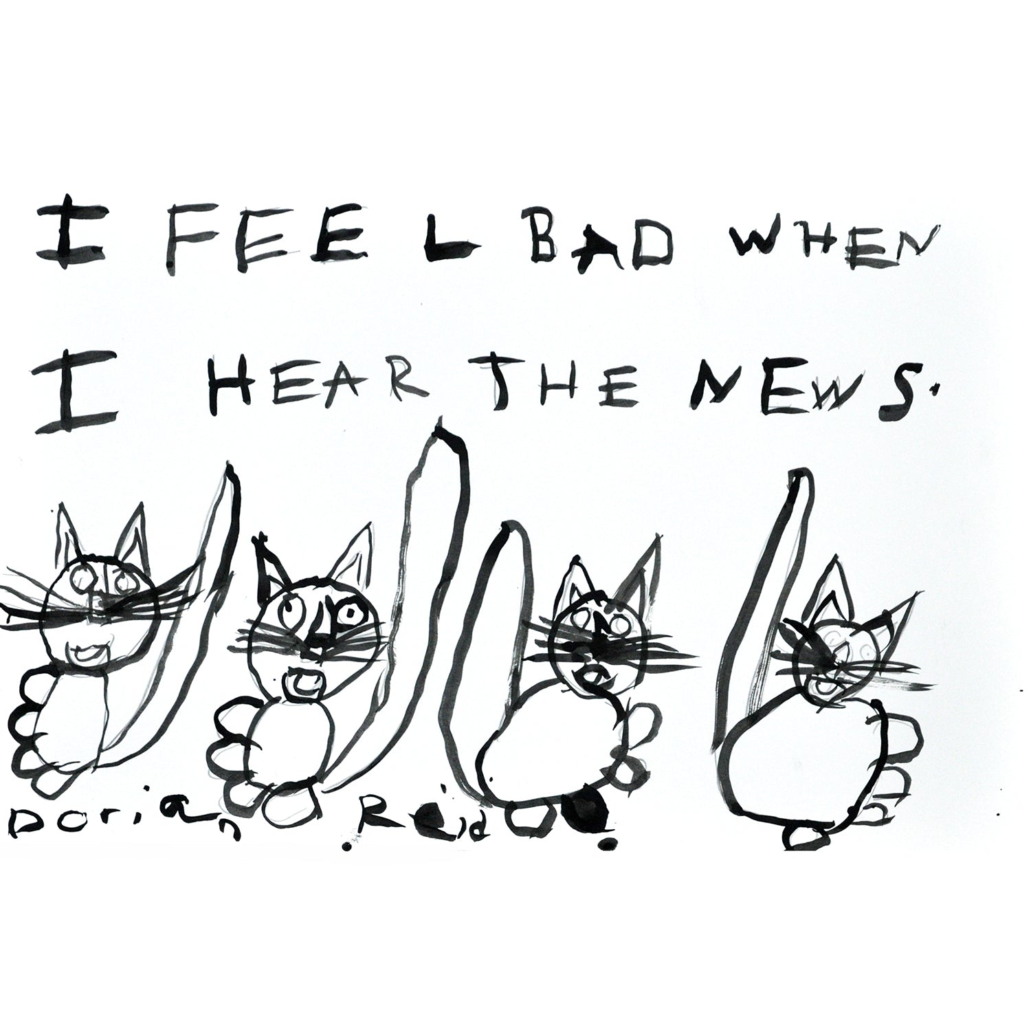 An ink drawing on white paper of 4 cartoon cats lined up under the words "I feel bad when I hear the news."