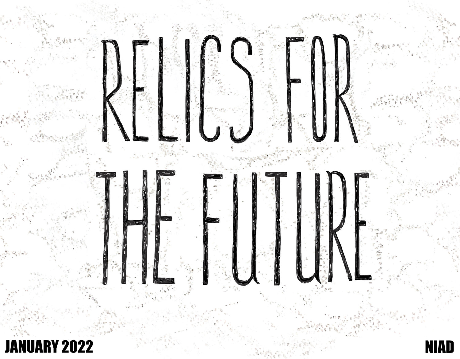 Relics for the Future, Organized by Jessica Snow