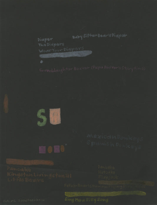 a text drawing on black paper, made using pastel and colored pencil. Scattered around the surface are short lists of handwritten text in blue, brown, purple, or yellow. Some of the lines have been redacted and colored over with bars of yellow, brown, or grey pastel. Items from the written list that are still legible include "Baby Sister Bear's Diaper," "Pancake," "Flapjack," "Mexican Donkeys," and other references to food, music, and objects of personal significance. 