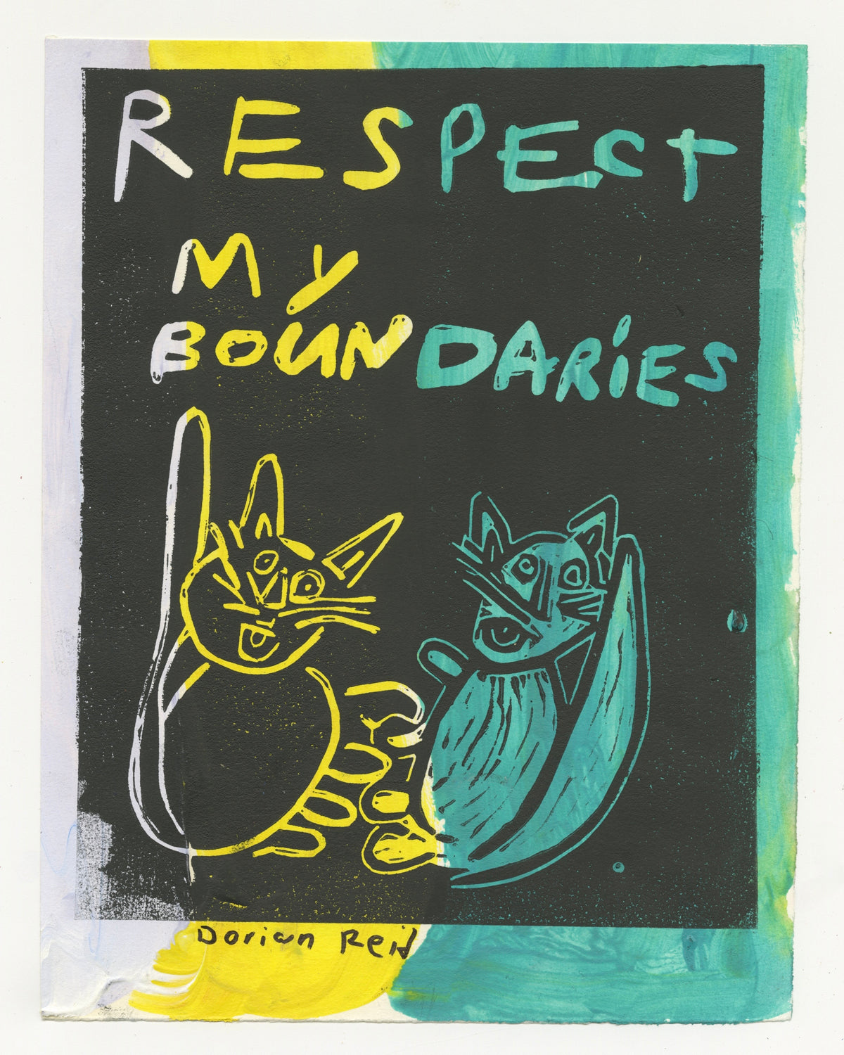 A lino cut print with text "Respect my boundaries" on a black background layered on top of three vertical lines of color, light blue, yellow, and green, respectively. Below the text, there are two abstract drawings of cats. The cat on the left is black, outlined in yellow with exaggerated features, including pointy ears and a round body. The cat on the right is mainly white, outlined in light blue, with similar stylized features.