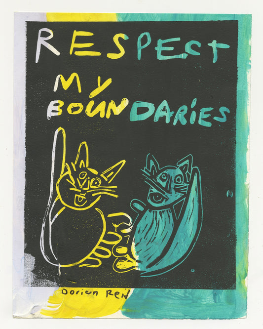 A lino cut print with text "Respect my boundaries" on a black background layered on top of three vertical lines of color, light blue, yellow, and green, respectively. Below the text, there are two abstract drawings of cats. The cat on the left is black, outlined in yellow with exaggerated features, including pointy ears and a round body. The cat on the right is mainly white, outlined in light blue, with similar stylized features.