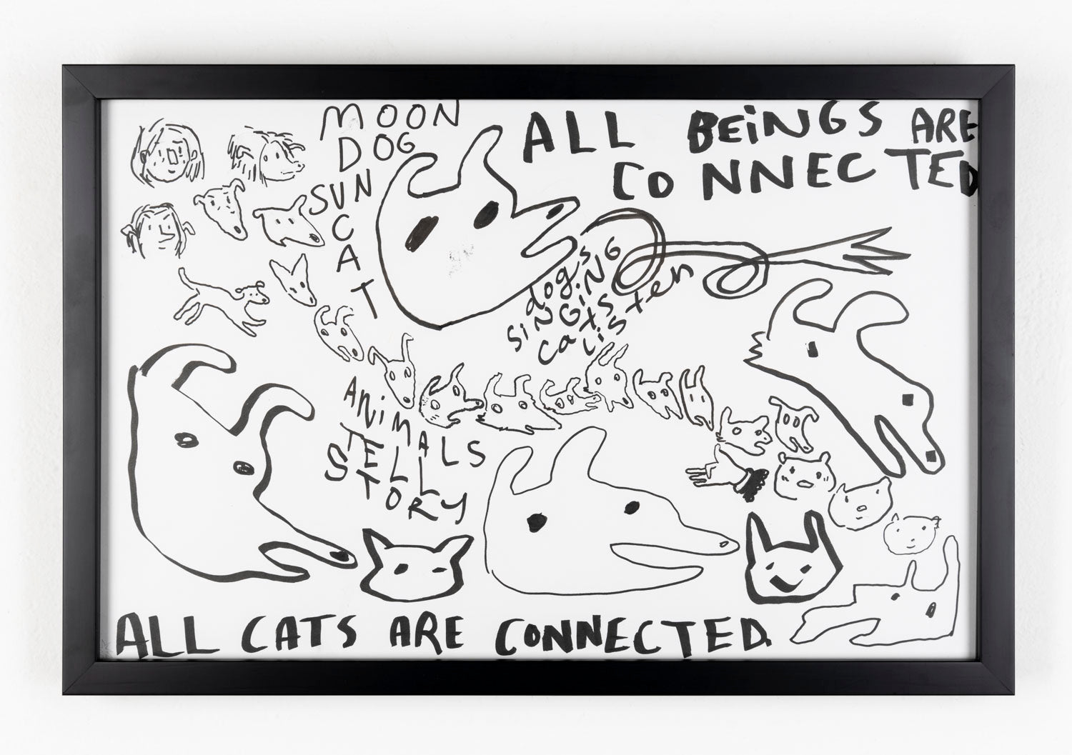 This black ink drawing is a combination of animals and text. The text includes 'All beings are connected,' 'animals tell story', 'all cats are connected,' 'moon dog sun cat', and 'dogs singing cats listen.' There are also drawings of both humans and animals interacting. All of this is drawn with black ink, against a white paper. 